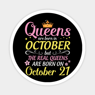 Queens Are Born In October But Real Queens Are Born On October 21 Happy Birthday To Me Mom Daughter Magnet